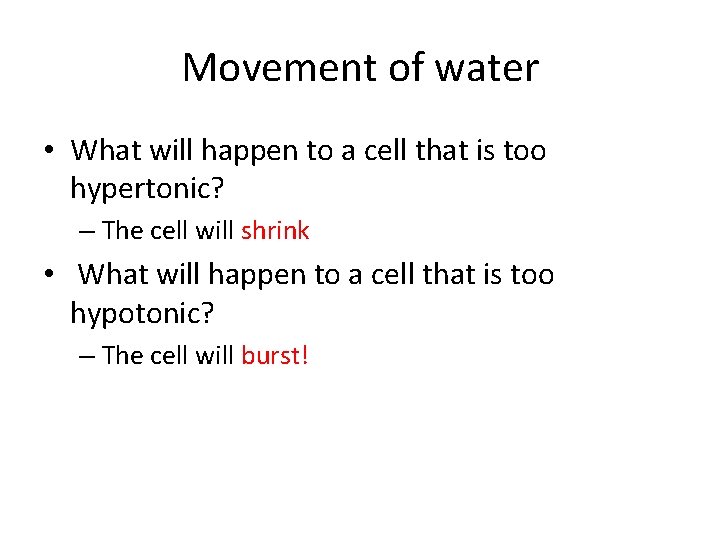 Movement of water • What will happen to a cell that is too hypertonic?