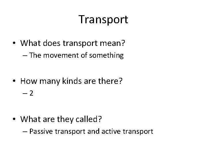 Transport • What does transport mean? – The movement of something • How many