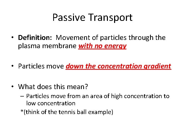 Passive Transport • Definition: Movement of particles through the plasma membrane with no energy