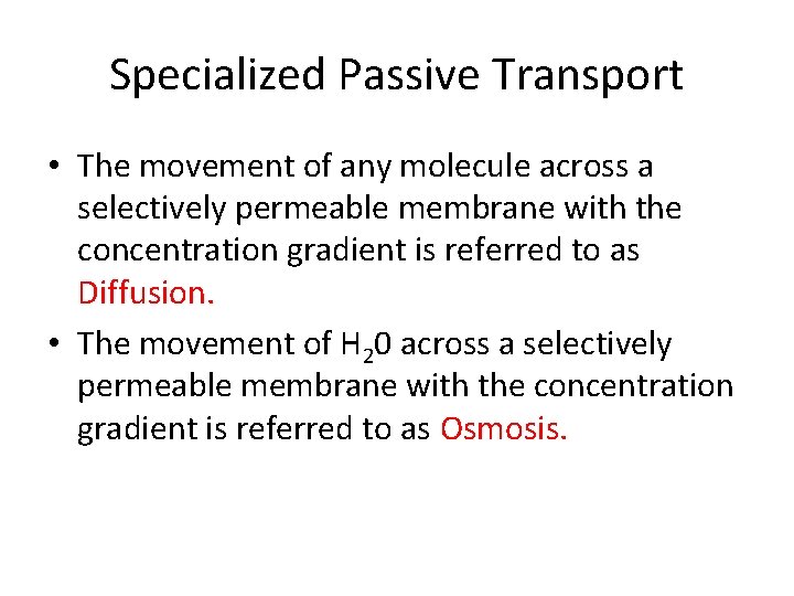 Specialized Passive Transport • The movement of any molecule across a selectively permeable membrane