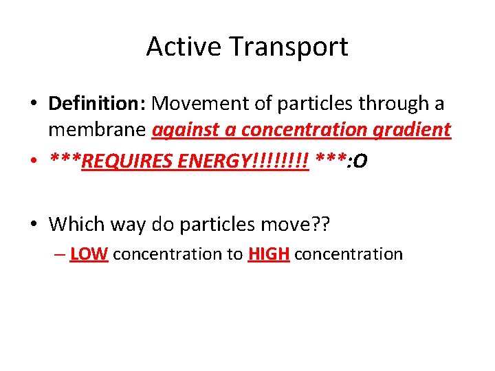 Active Transport • Definition: Movement of particles through a membrane against a concentration gradient