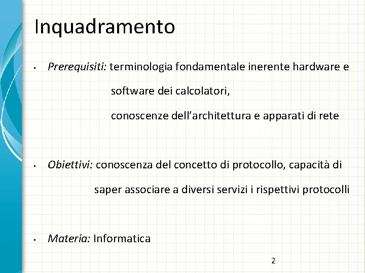 Inquadramento • Prerequisiti: terminologia fondamentale inerente hardware e software dei calcolatori, conoscenze dell’architettura e