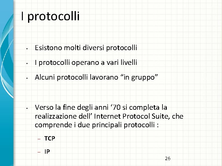 I protocolli • Esistono molti diversi protocolli • I protocolli operano a vari livelli