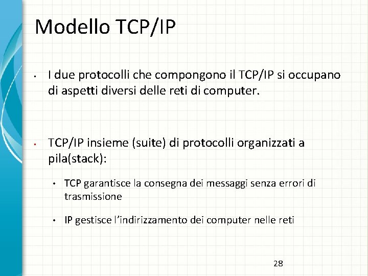 Modello TCP/IP • • I due protocolli che compongono il TCP/IP si occupano di