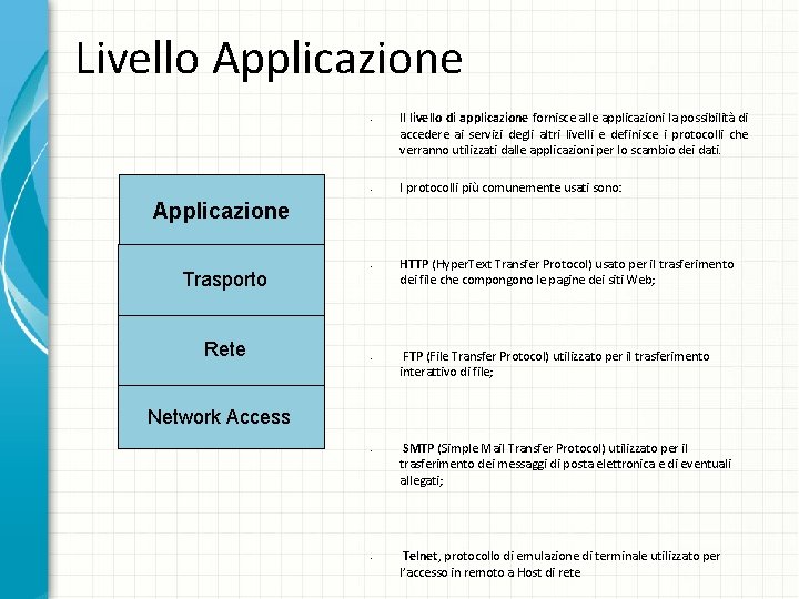 Livello Applicazione • • Il livello di applicazione fornisce alle applicazioni la possibilità di