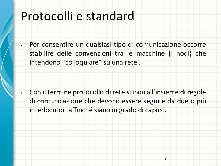 Protocolli e standard • • Per consentire un qualsiasi tipo di comunicazione occorre stabilire