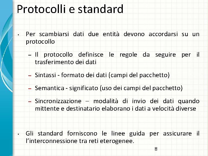 Protocolli e standard • • Per scambiarsi dati due entità devono accordarsi su un