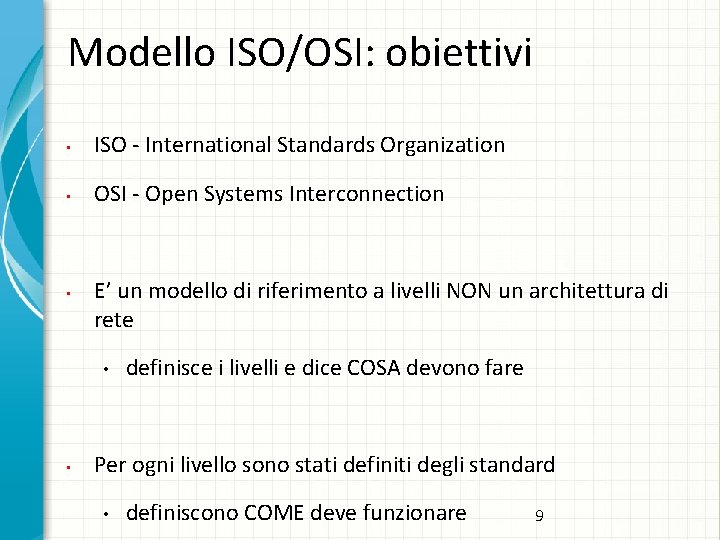 Modello ISO/OSI: obiettivi • ISO - International Standards Organization • OSI - Open Systems