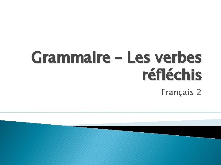 Grammaire – Les verbes réfléchis Français 2 