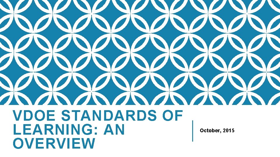 VDOE STANDARDS OF LEARNING: AN OVERVIEW October, 2015 