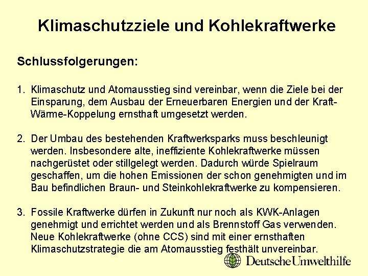 Klimaschutzziele und Kohlekraftwerke Schlussfolgerungen: 1. Klimaschutz und Atomausstieg sind vereinbar, wenn die Ziele bei