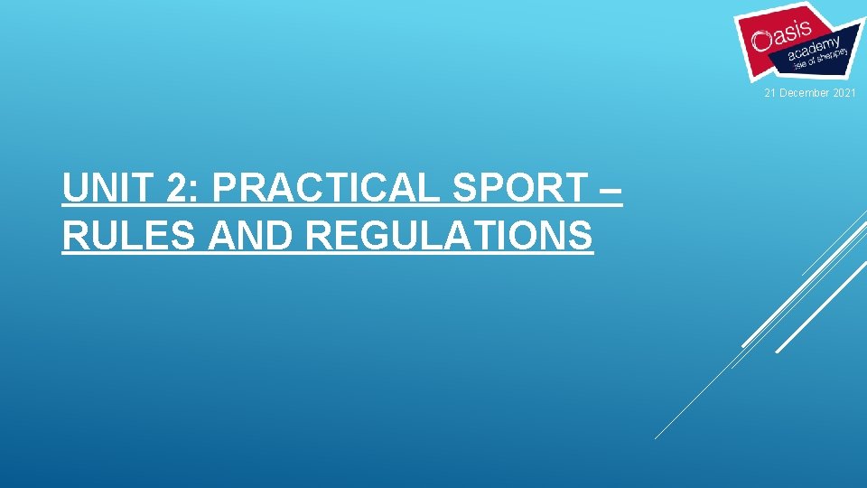 21 December 2021 UNIT 2: PRACTICAL SPORT – RULES AND REGULATIONS 