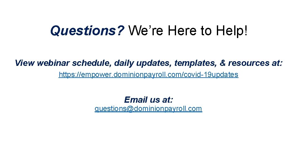 Questions? We’re Here to Help! View webinar schedule, daily updates, templates, & resources at: