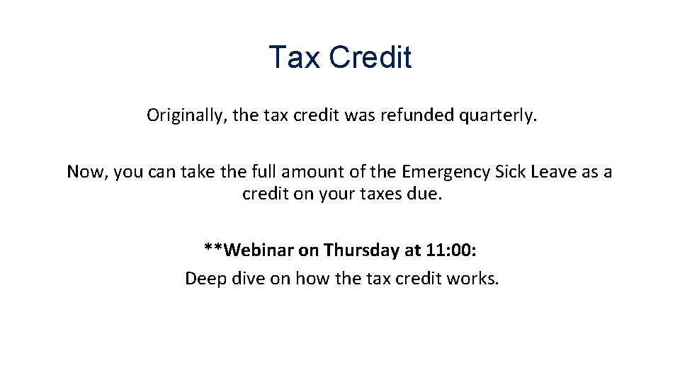 Tax Credit Originally, the tax credit was refunded quarterly. Now, you can take the