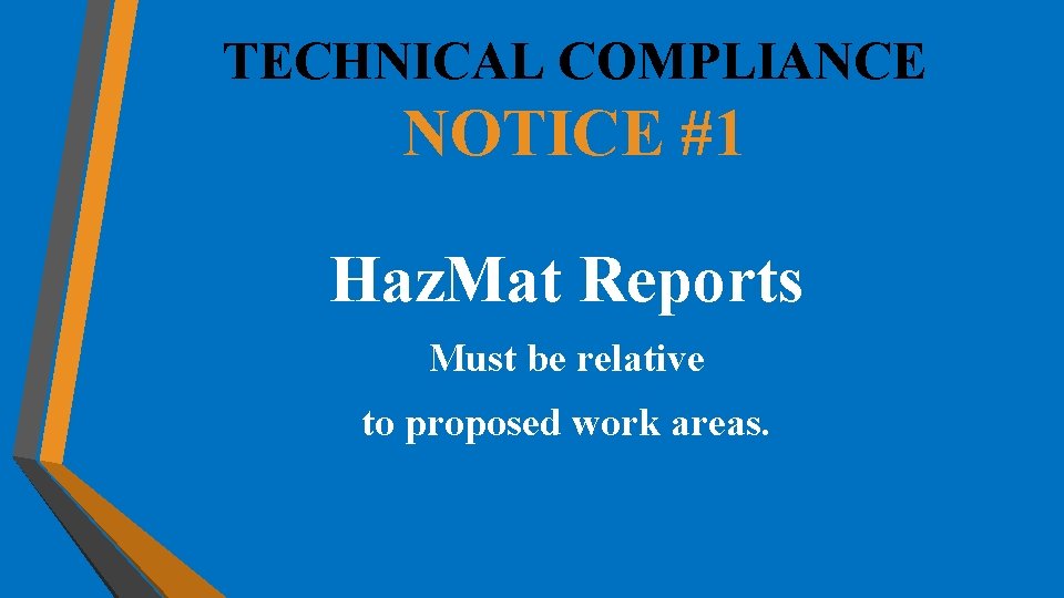 TECHNICAL COMPLIANCE NOTICE #1 Haz. Mat Reports Must be relative to proposed work areas. TECHNICAL COMPLIANCE NOTICE #1 Haz. Mat Reports Must be relative to proposed work areas.