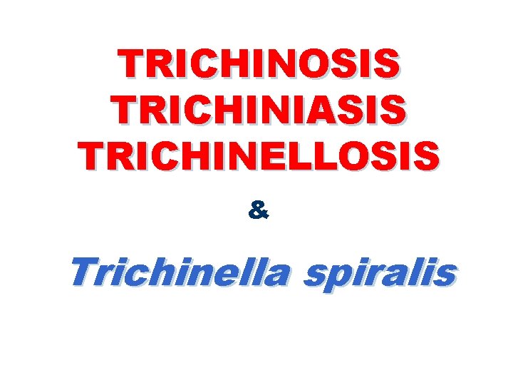TRICHINOSIS TRICHINIASIS TRICHINELLOSIS & Trichinella spiralis 