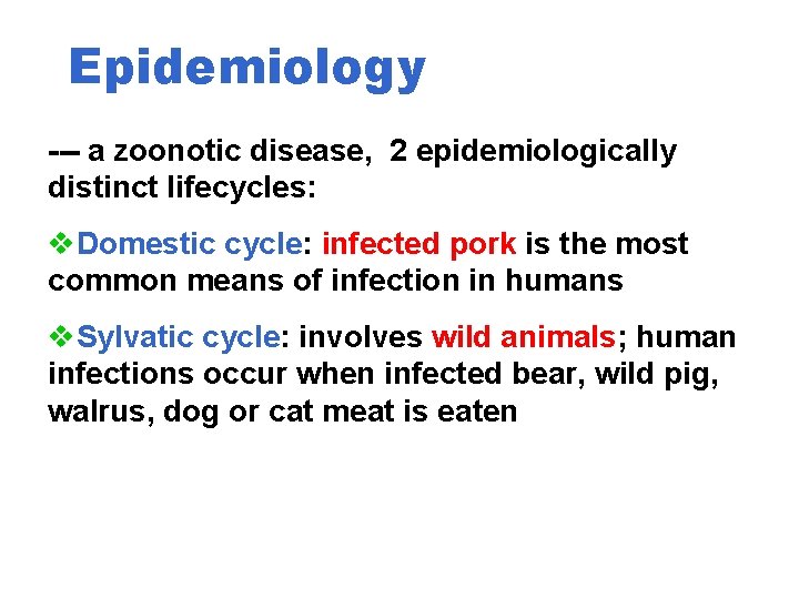 Epidemiology --- a zoonotic disease, 2 epidemiologically distinct lifecycles: v. Domestic cycle: infected pork