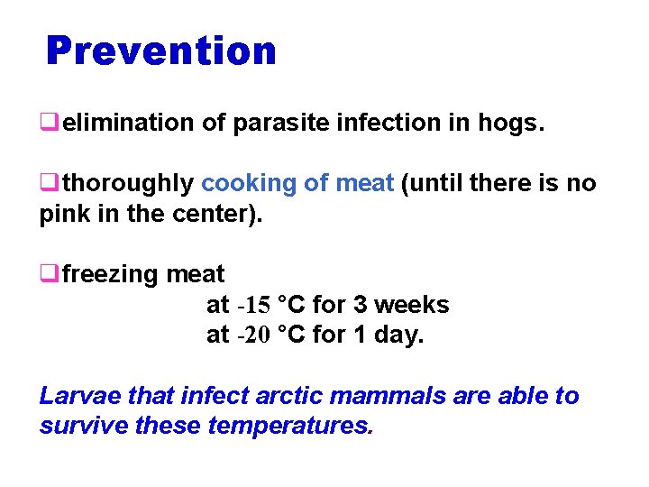 Prevention qelimination of parasite infection in hogs. qthoroughly cooking of meat (until there is