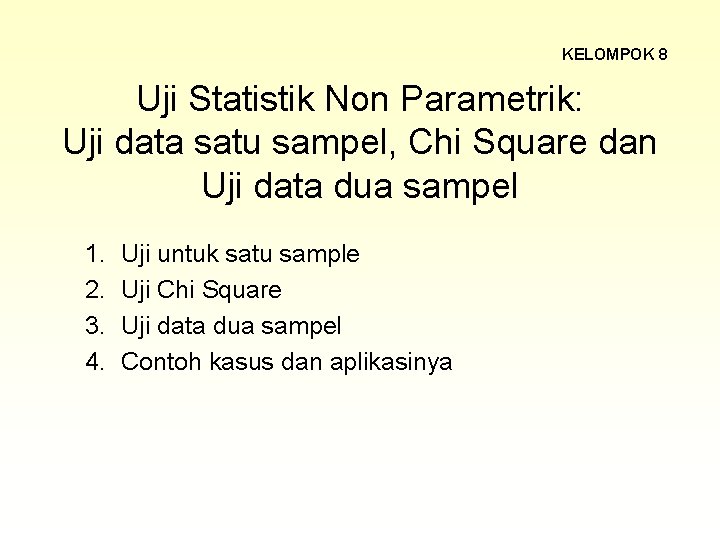 KELOMPOK 8 Uji Statistik Non Parametrik: Uji data satu sampel, Chi Square dan Uji