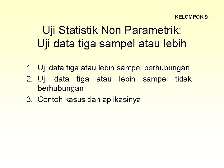 KELOMPOK 9 Uji Statistik Non Parametrik: Uji data tiga sampel atau lebih 1. Uji