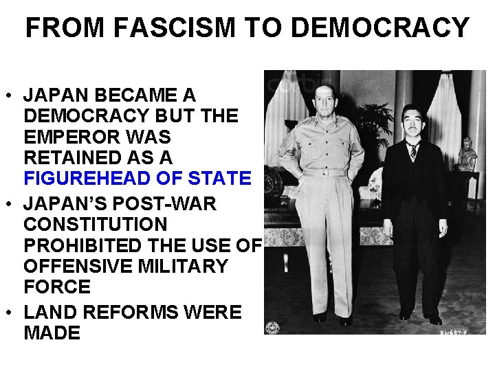 FROM FASCISM TO DEMOCRACY • JAPAN BECAME A DEMOCRACY BUT THE EMPEROR WAS RETAINED