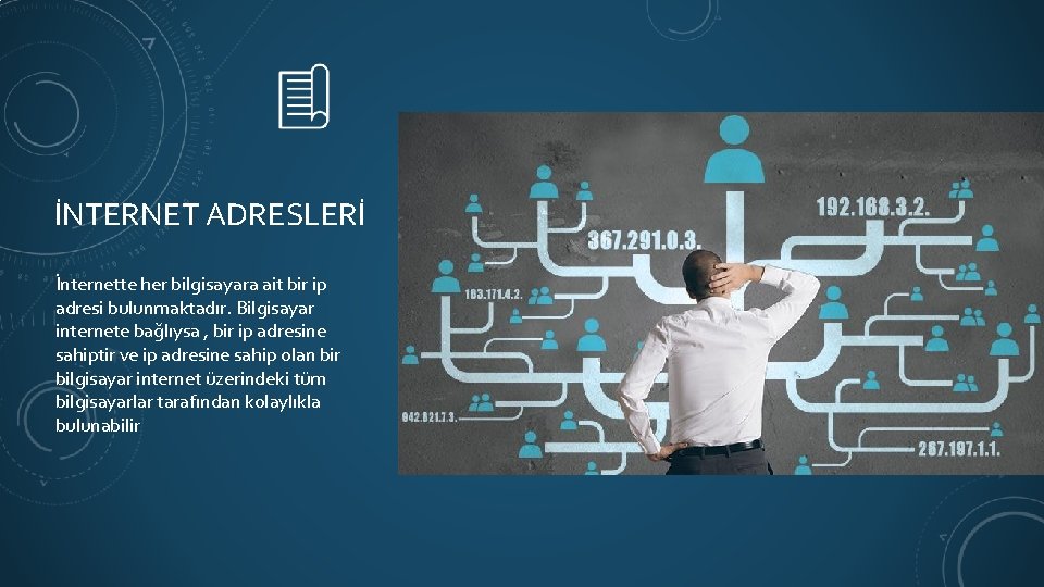 İNTERNET ADRESLERİ İnternette her bilgisayara ait bir ip adresi bulunmaktadır. Bilgisayar internete bağlıysa ,