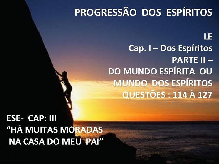 PROGRESSÃO DOS ESPÍRITOS LE Cap. I – Dos Espíritos PARTE II – DO MUNDO