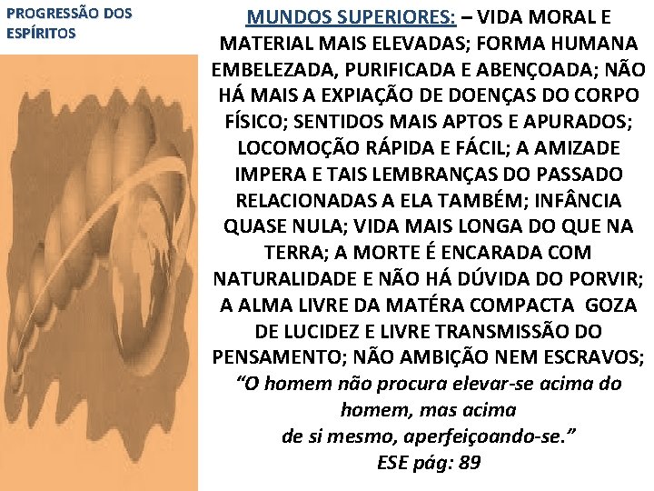 PROGRESSÃO DOS ESPÍRITOS MUNDOS SUPERIORES: – VIDA MORAL E MATERIAL MAIS ELEVADAS; FORMA HUMANA