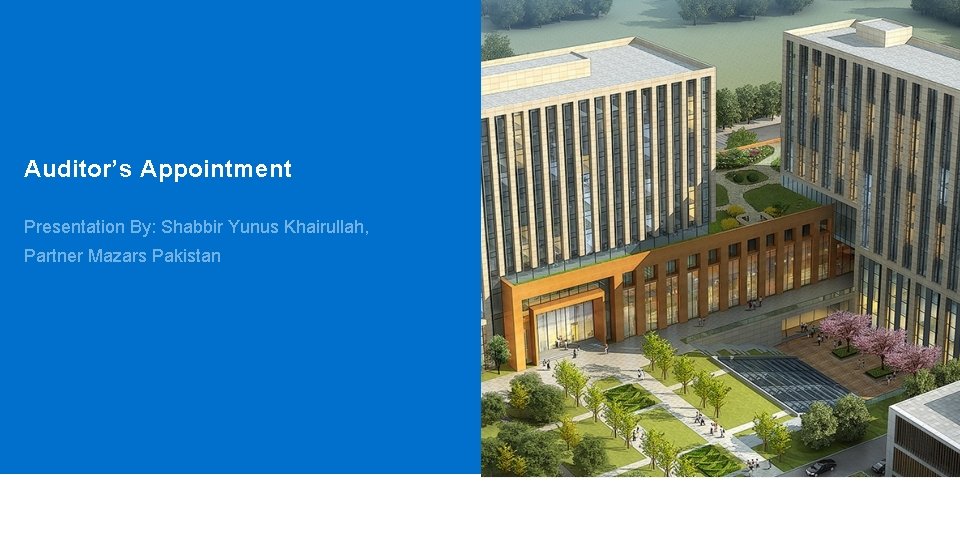 Auditor’s Appointment Presentation By: Shabbir Yunus Khairullah, Partner Mazars Pakistan 