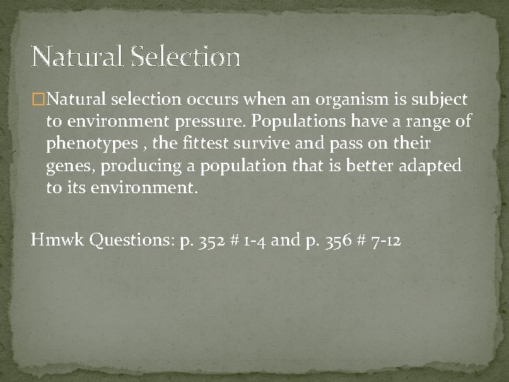 Natural Selection �Natural selection occurs when an organism is subject to environment pressure. Populations Natural Selection �Natural selection occurs when an organism is subject to environment pressure. Populations