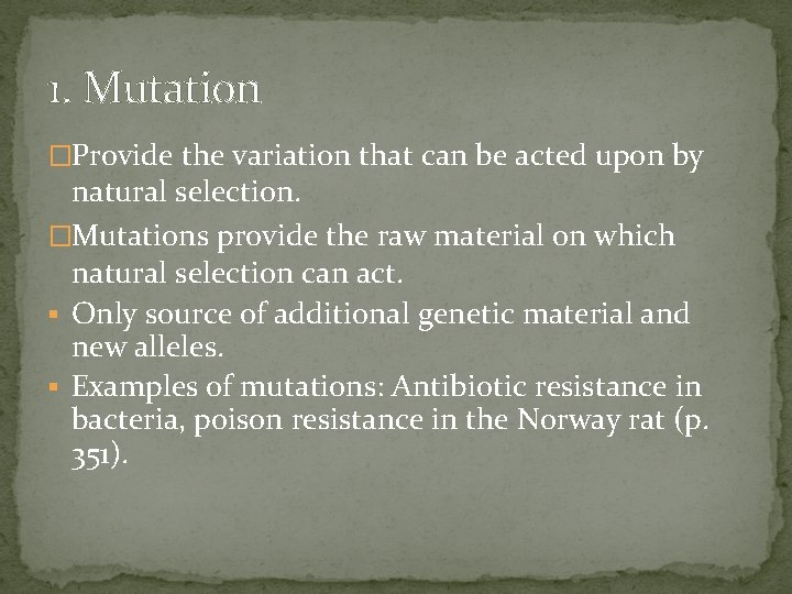 1. Mutation �Provide the variation that can be acted upon by natural selection. �Mutations 1. Mutation �Provide the variation that can be acted upon by natural selection. �Mutations