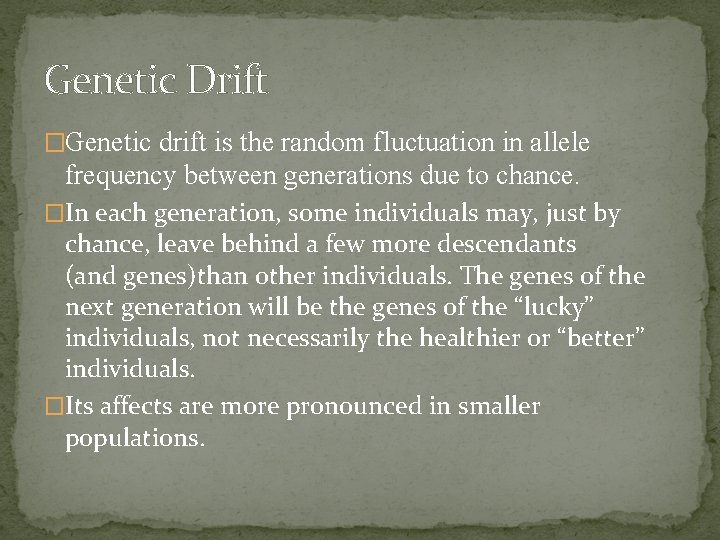 Genetic Drift �Genetic drift is the random fluctuation in allele frequency between generations due Genetic Drift �Genetic drift is the random fluctuation in allele frequency between generations due