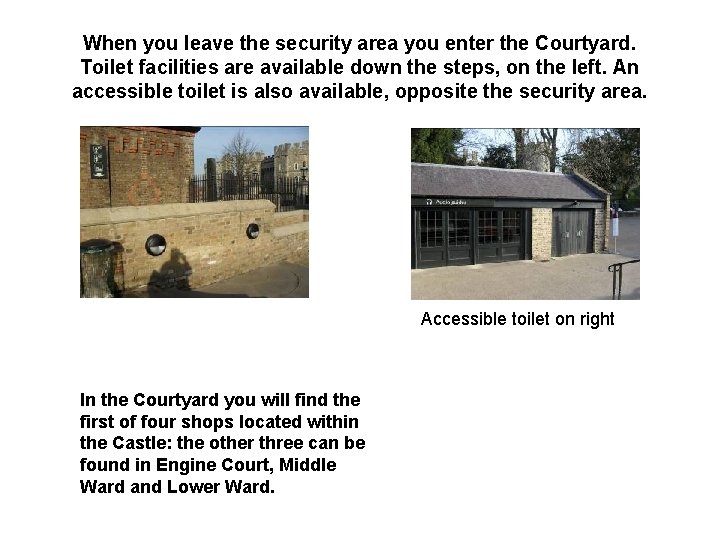 When you leave the security area you enter the Courtyard. Toilet facilities are available