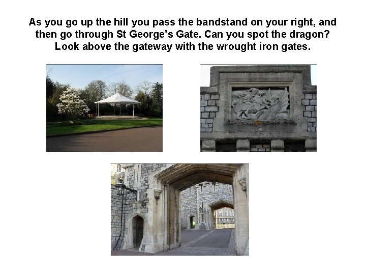 As you go up the hill you pass the bandstand on your right, and