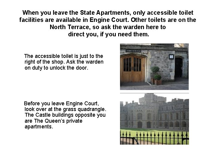 When you leave the State Apartments, only accessible toilet facilities are available in Engine