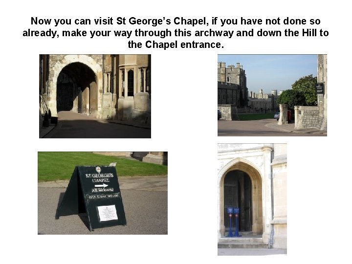 Now you can visit St George’s Chapel, if you have not done so already,