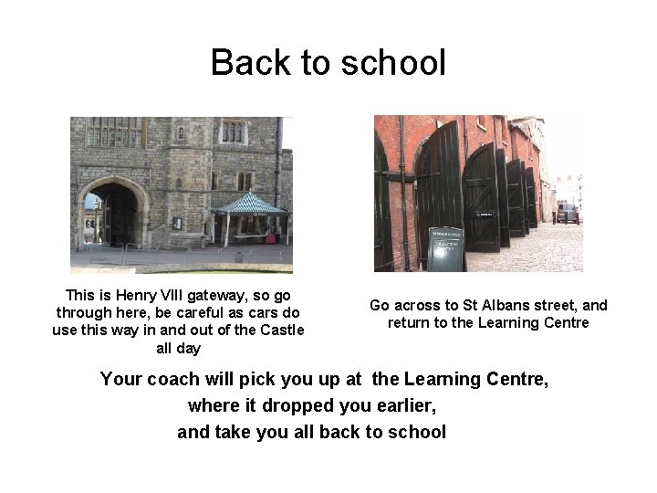 Back to school This is Henry VIII gateway, so go through here, be careful