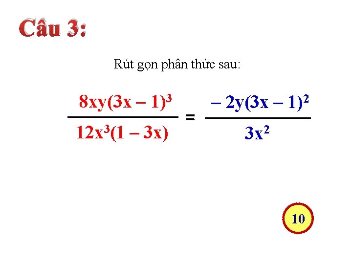 Câu 3: Rút gọn phân thức sau: 8 xy(3 x – 1)3 12 x