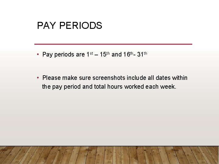 PAY PERIODS • Pay periods are 1 st – 15 th and 16 th-