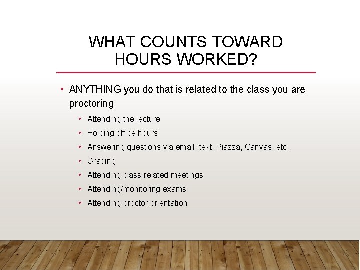WHAT COUNTS TOWARD HOURS WORKED? • ANYTHING you do that is related to the