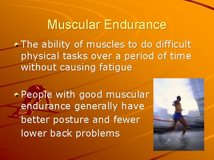 Muscular Endurance The ability of muscles to do difficult physical tasks over a period