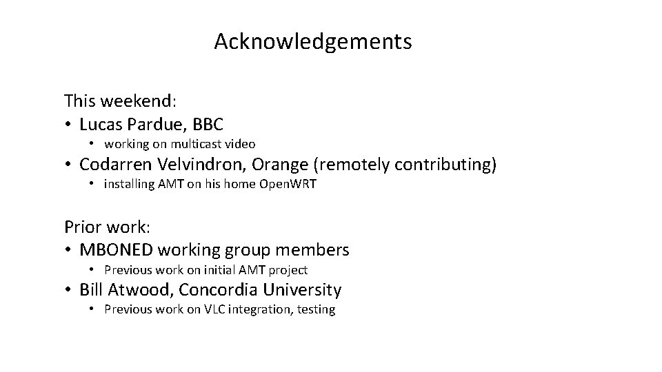 Acknowledgements This weekend: • Lucas Pardue, BBC • working on multicast video • Codarren