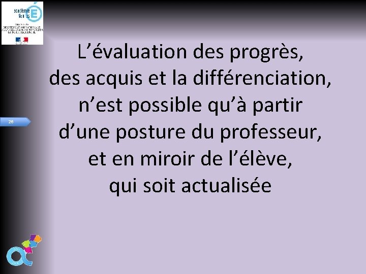 26 L’évaluation des progrès, des acquis et la différenciation, n’est possible qu’à partir d’une