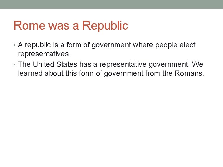 Rome was a Republic • A republic is a form of government where people