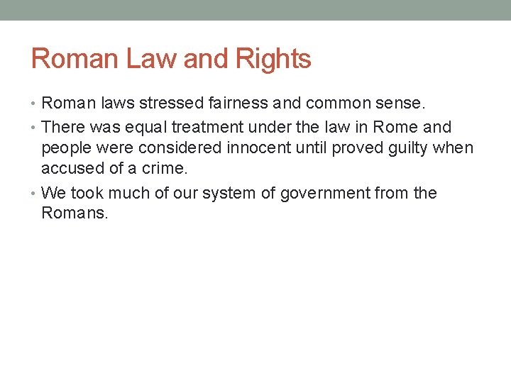 Roman Law and Rights • Roman laws stressed fairness and common sense. • There