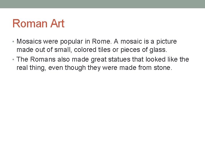 Roman Art • Mosaics were popular in Rome. A mosaic is a picture made