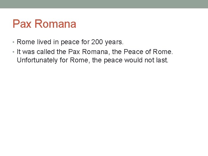 Pax Romana • Rome lived in peace for 200 years. • It was called