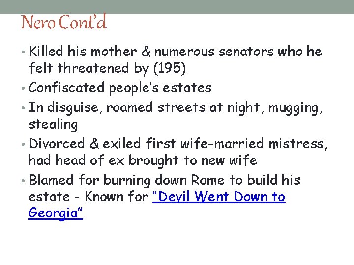 Nero Cont’d • Killed his mother & numerous senators who he felt threatened by