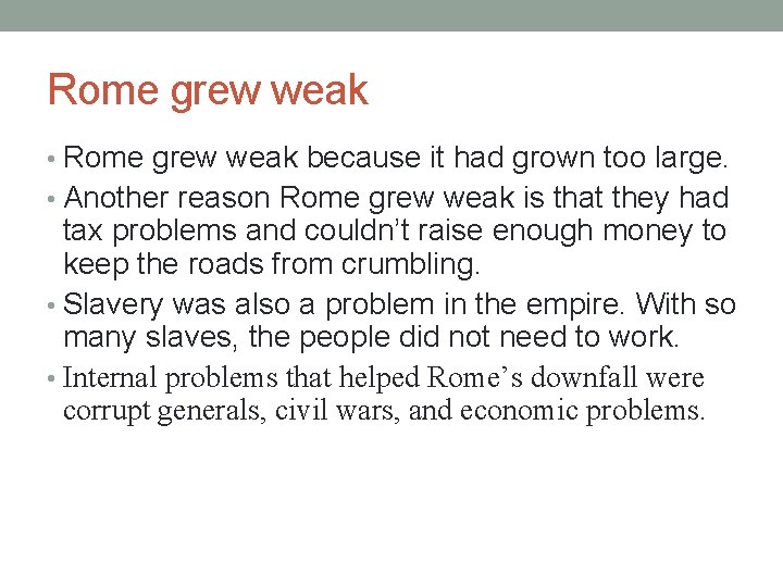 Rome grew weak • Rome grew weak because it had grown too large. •