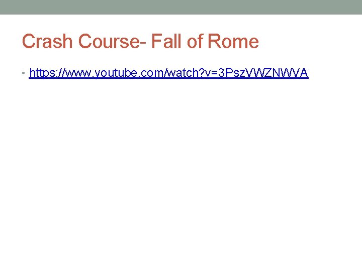 Crash Course- Fall of Rome • https: //www. youtube. com/watch? v=3 Psz. VWZNWVA 